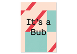 Greeting Card "It's a Bub" from Kleine Prints 