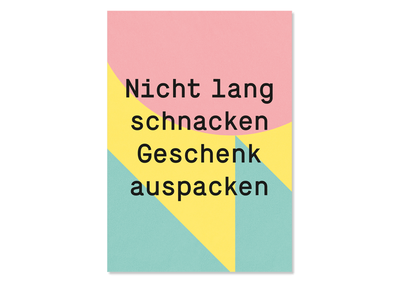 Greeting Card "Nicht lang schnacken, Geschenk auspacken" from Kleine Prints